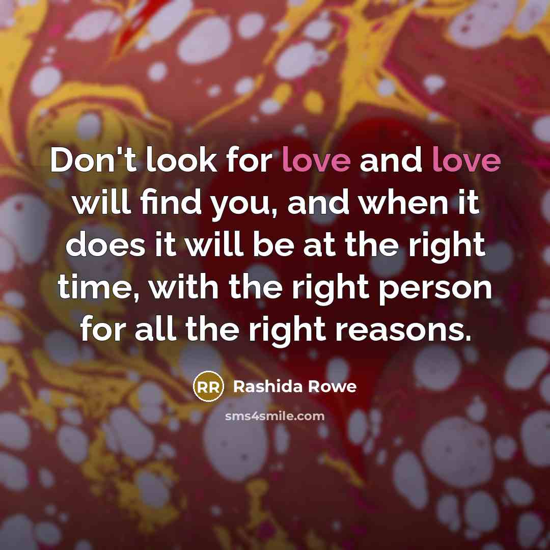 “Don't look for love and love will find you, and…” quote by Rashida Rowe