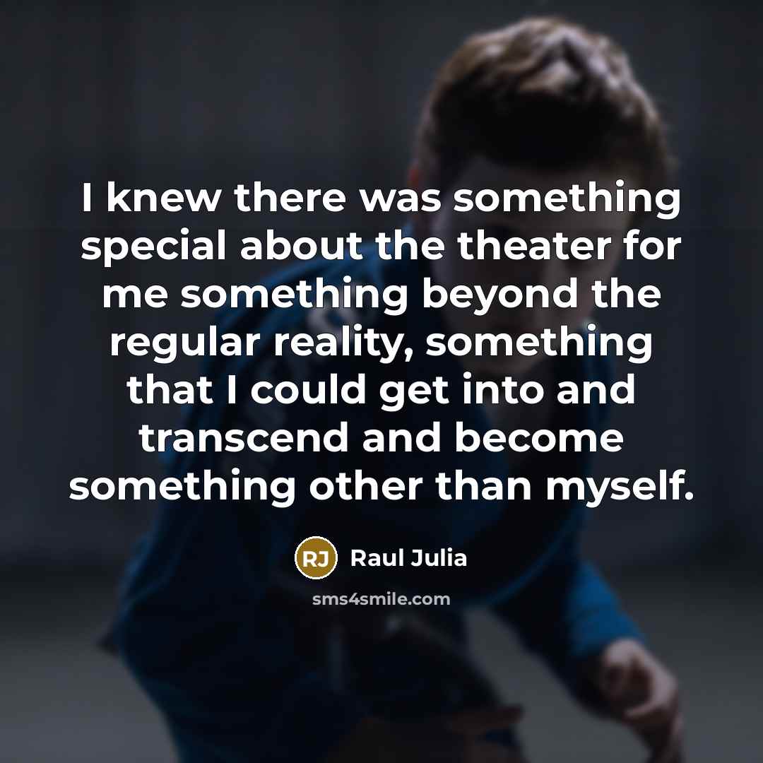 “I knew there was something special about the theater for…” quote by Raul Julia