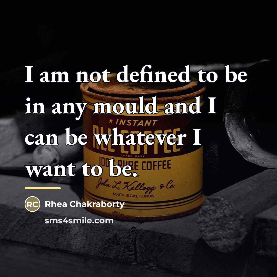 “I am not defined to be in any mould and…” quote by Rhea Chakraborty