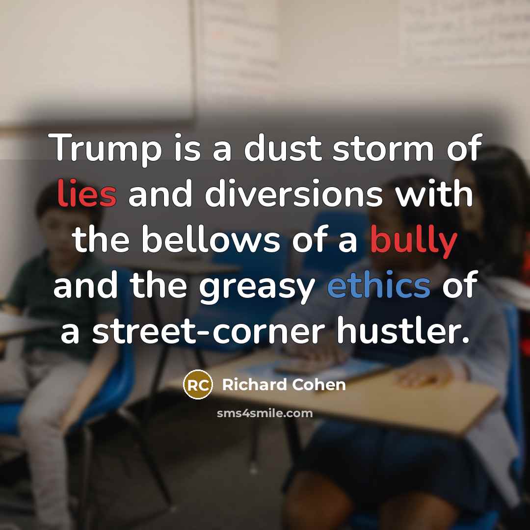 “Trump is a dust storm of lies and diversions with…” quote by Richard Cohen