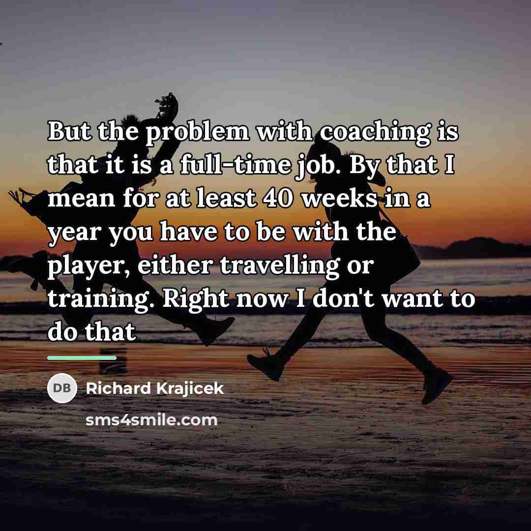 “But the problem with coaching is that it is a…” quote by Richard Krajicek