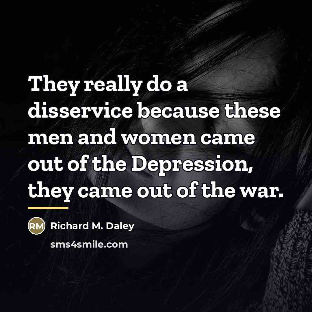 “They really do a disservice because these men and women…” quote by Richard M. Daley