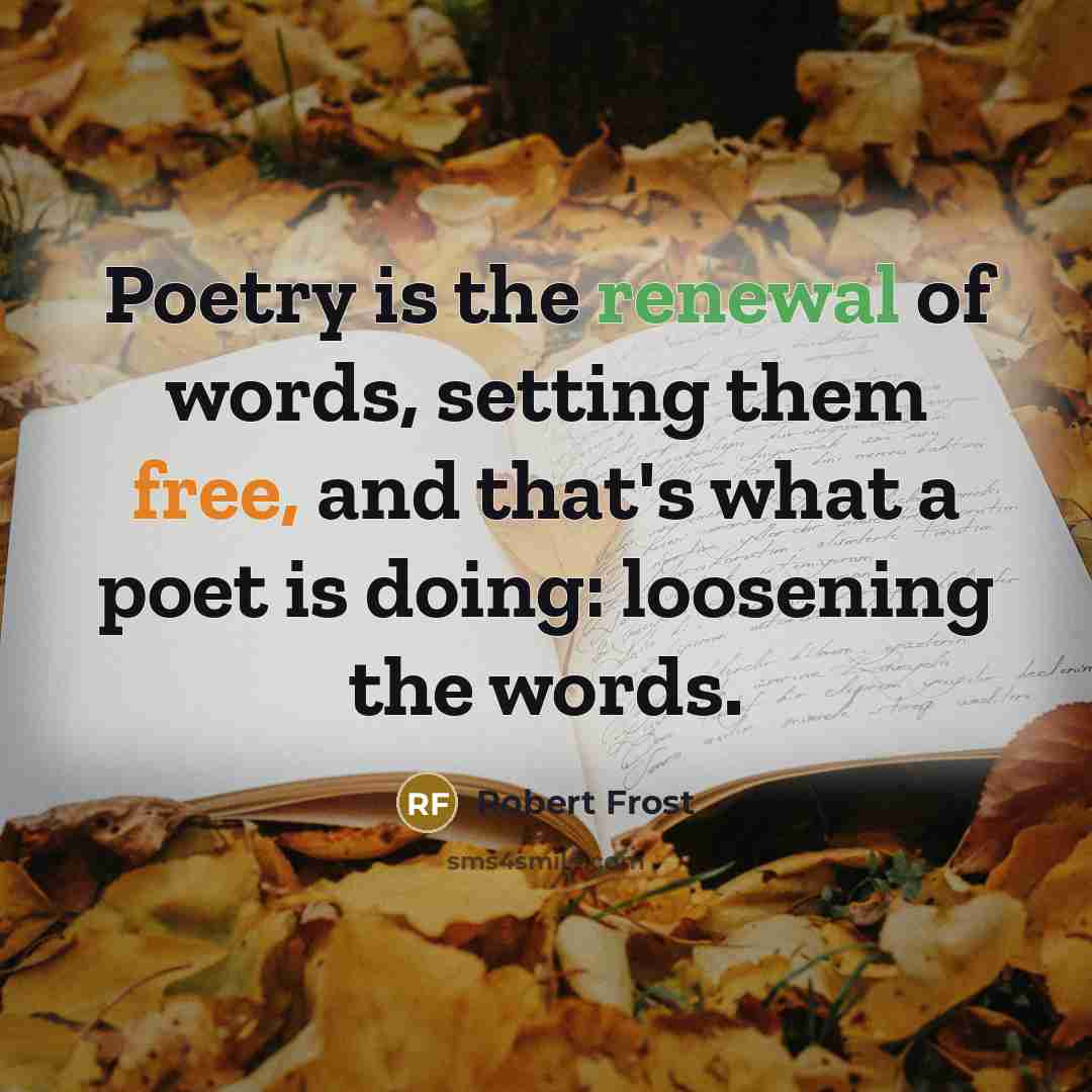 “Poetry is the renewal of words, setting them free, and…” quote by Robert Frost