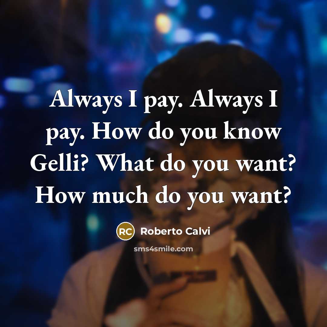 “Always I pay. Always I pay. How do you know…” quote by Roberto Calvi
