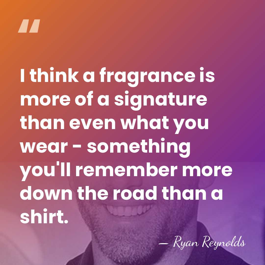 I think a fragrance is more of a signature than even what&hellip; - Ryan Reynolds