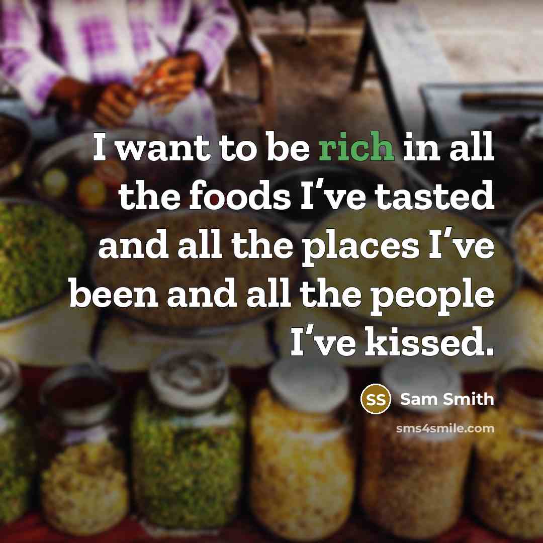 “I want to be rich in all the foods I’ve…” quote by Sam Smith