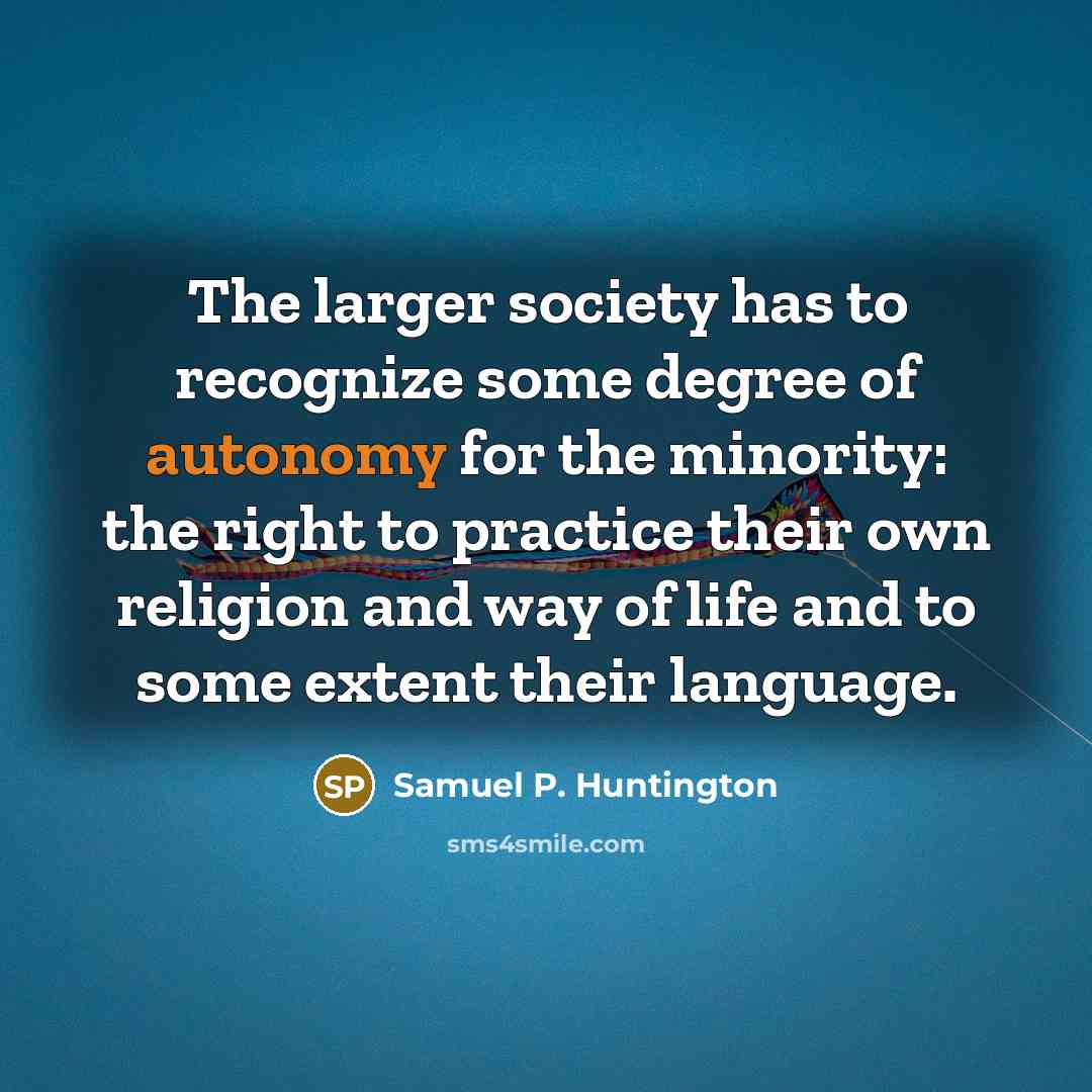 “The larger society has to recognize some degree of autonomy…” quote by Samuel P. Huntington