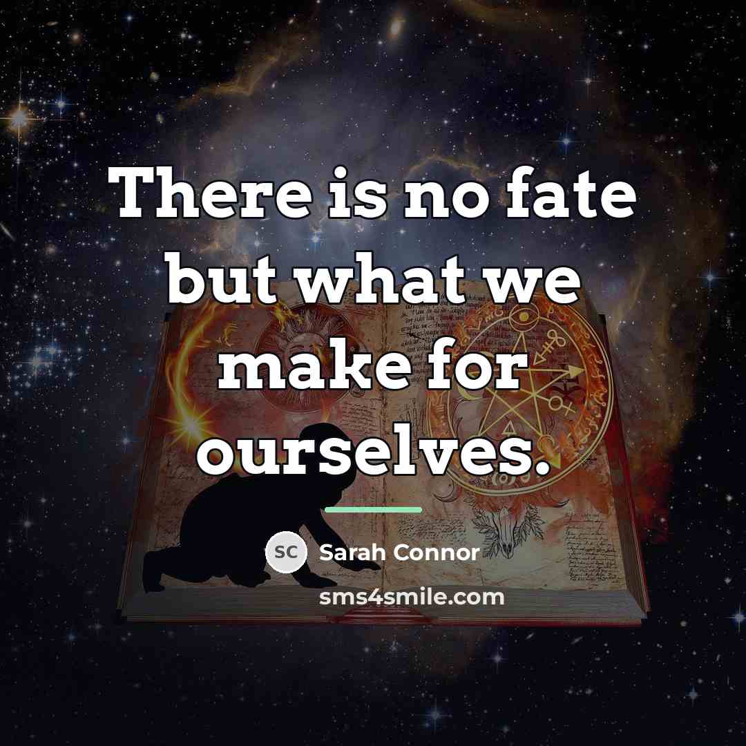 “There is no fate but what we make for ourselves.…” quote by Sarah Connor