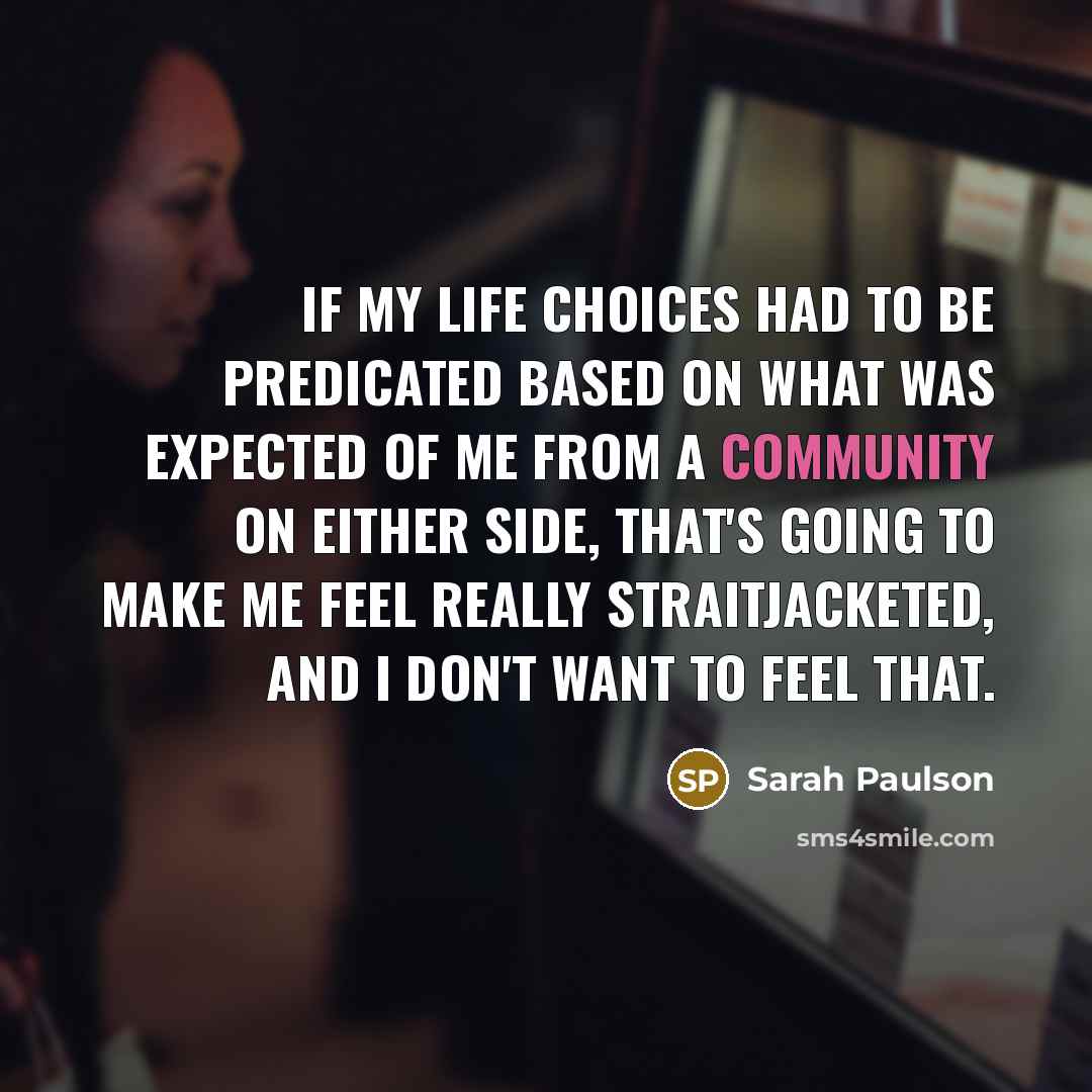“If my life choices had to be predicated based on…” quote by Sarah Paulson