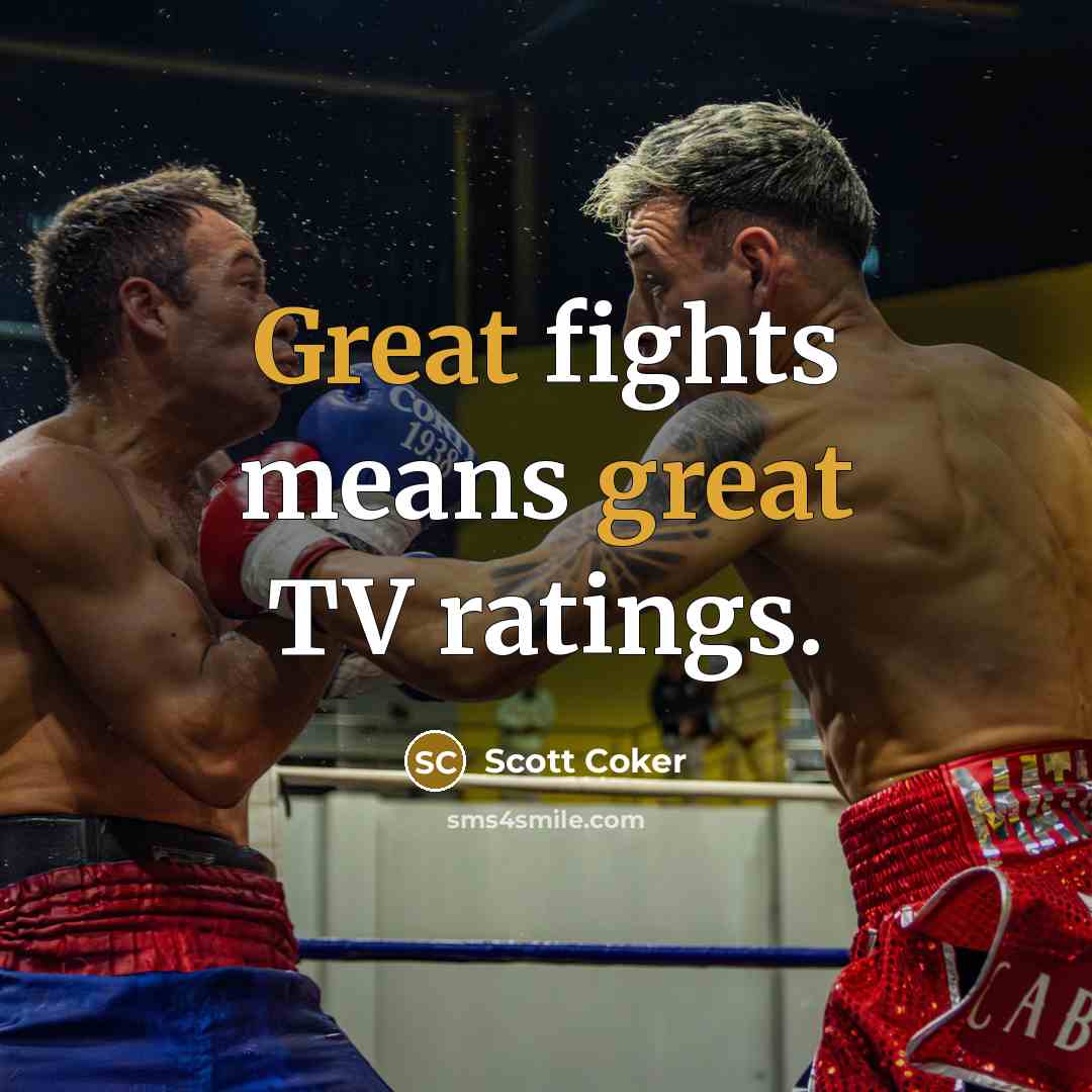 “Great fights means great TV ratings.…” quote by Scott Coker