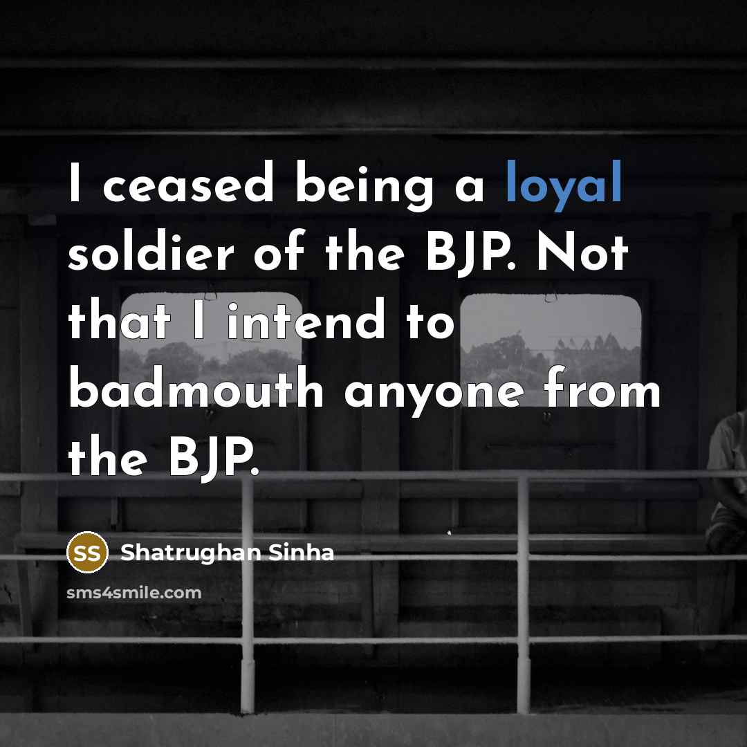“I ceased being a loyal soldier of the BJP. Not…” quote by Shatrughan Sinha