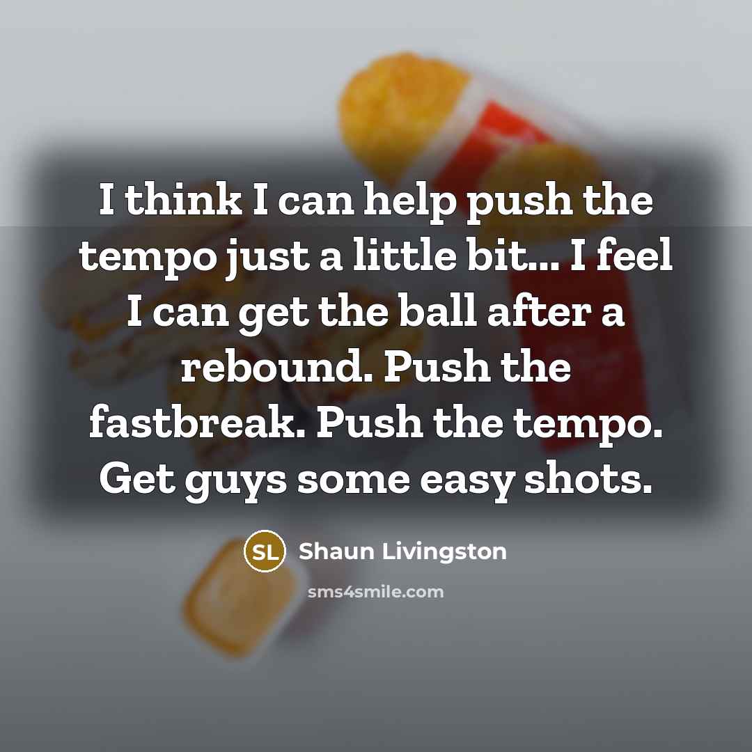 “I think I can help push the tempo just a…” quote by Shaun Livingston