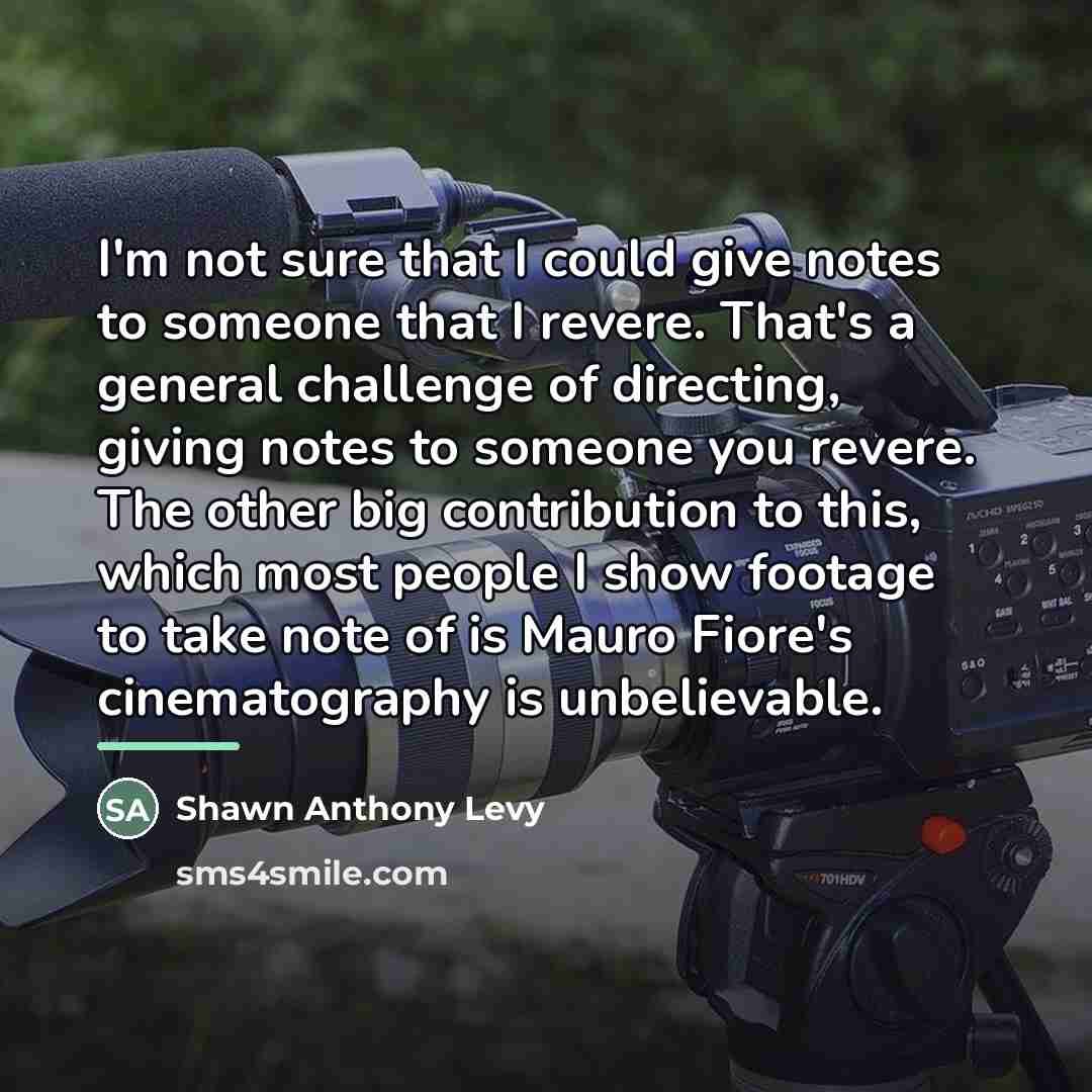 “I'm not sure that I could give notes to someone…” quote by Shawn Anthony Levy