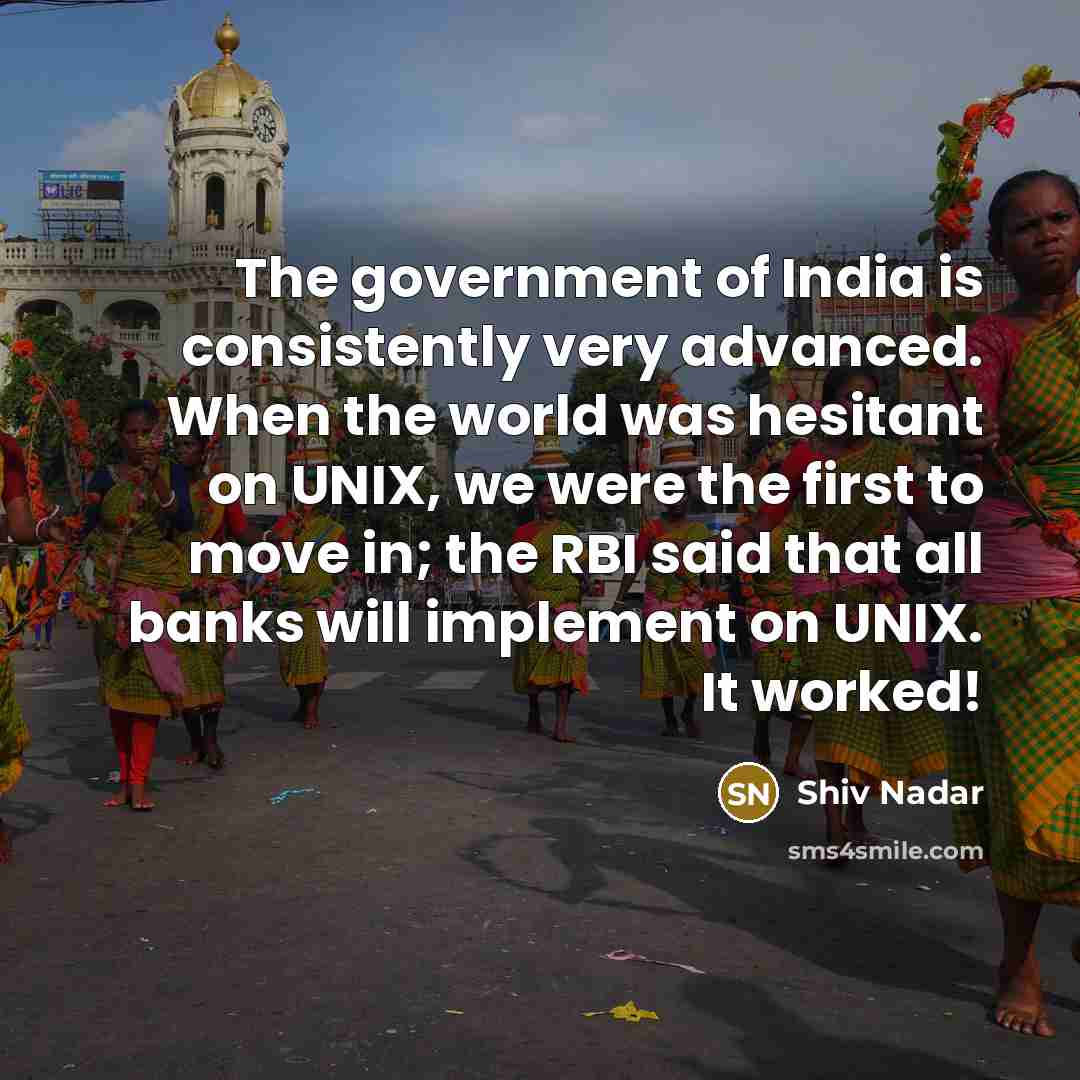 “The government of India is consistently very advanced. When the…” quote by Shiv Nadar