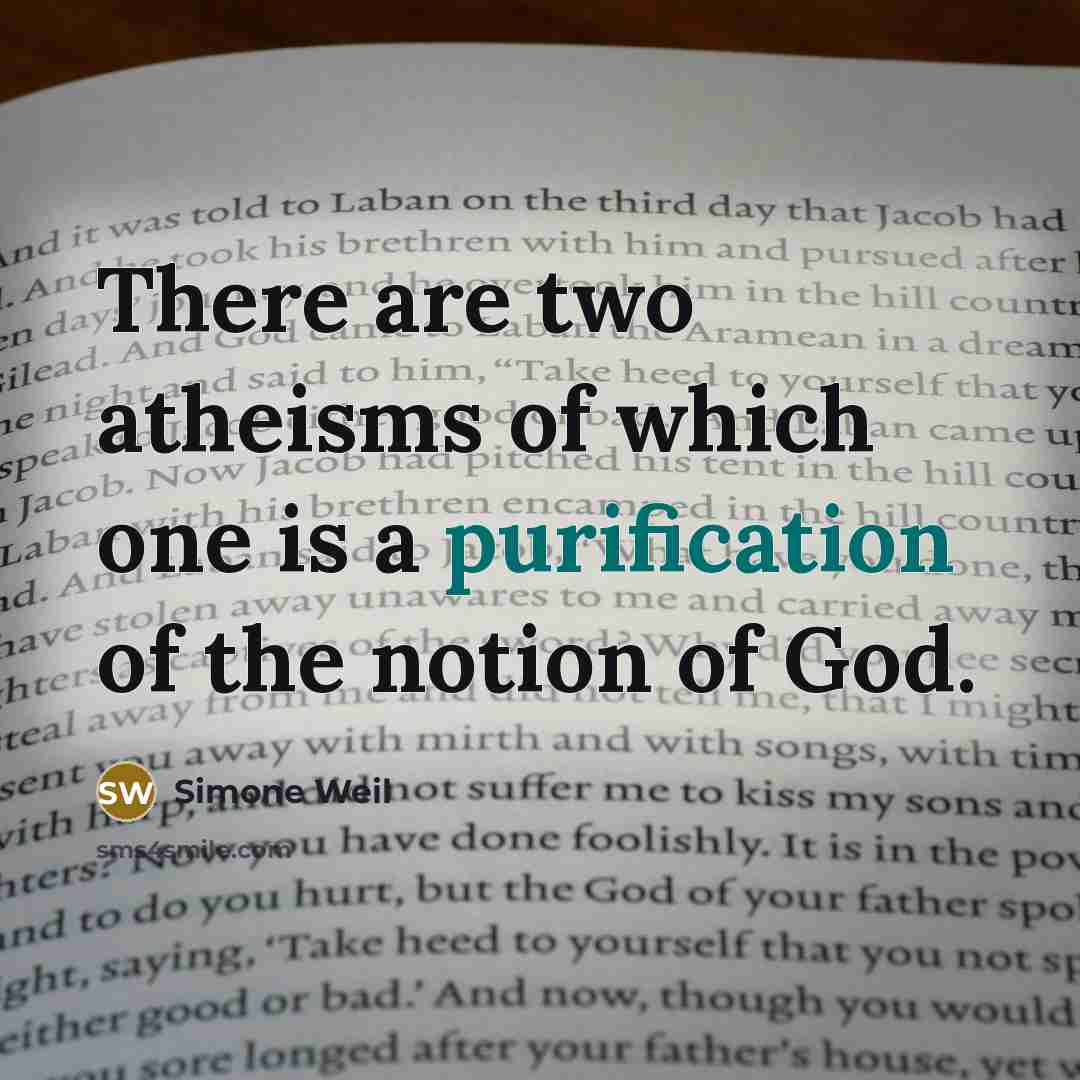 “There are two atheisms of which one is a purification…” quote by Simone Weil
