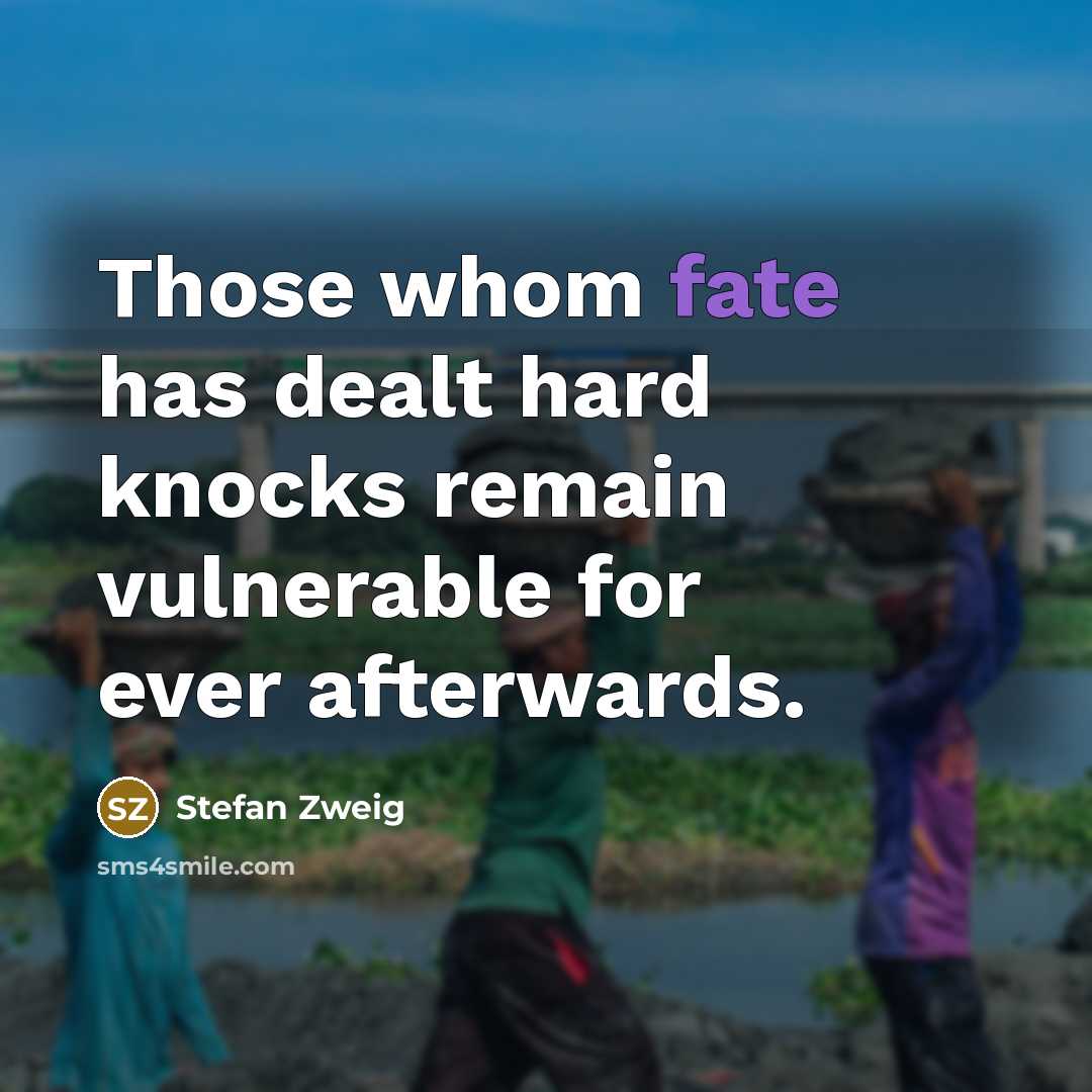 “Those whom fate has dealt hard knocks remain vulnerable for…” quote by Stefan Zweig