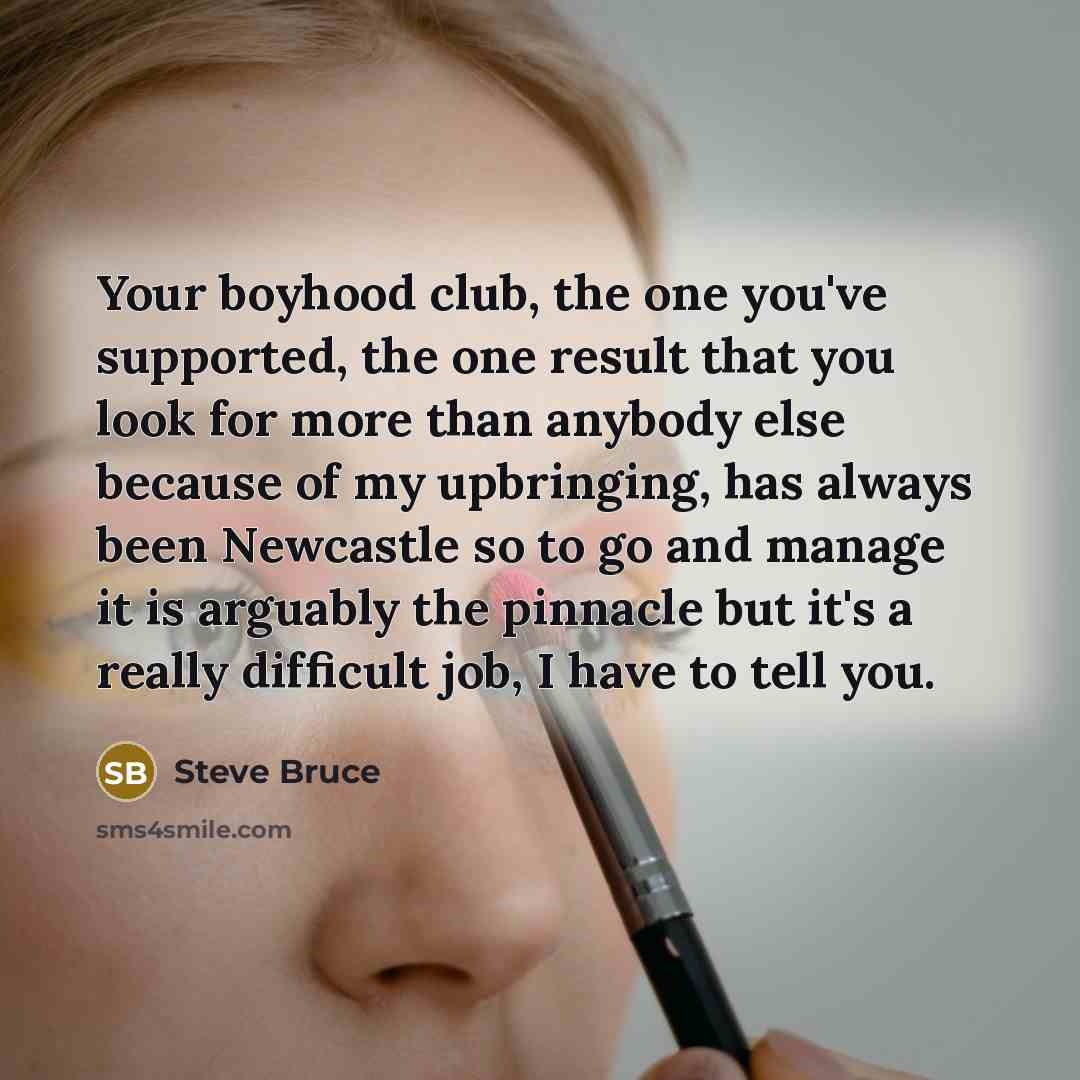 “Your boyhood club, the one you've supported, the one result…” quote by Steve Bruce