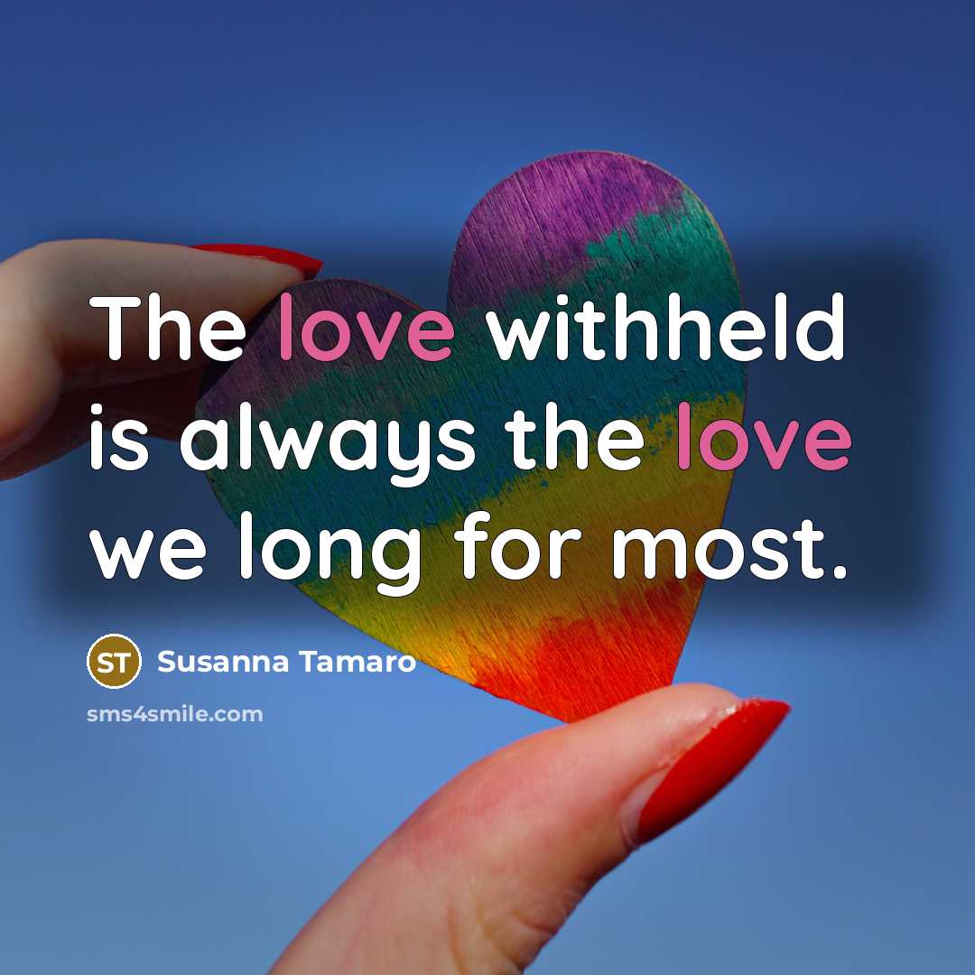 “The love withheld is always the love we long for…” quote by Susanna Tamaro
