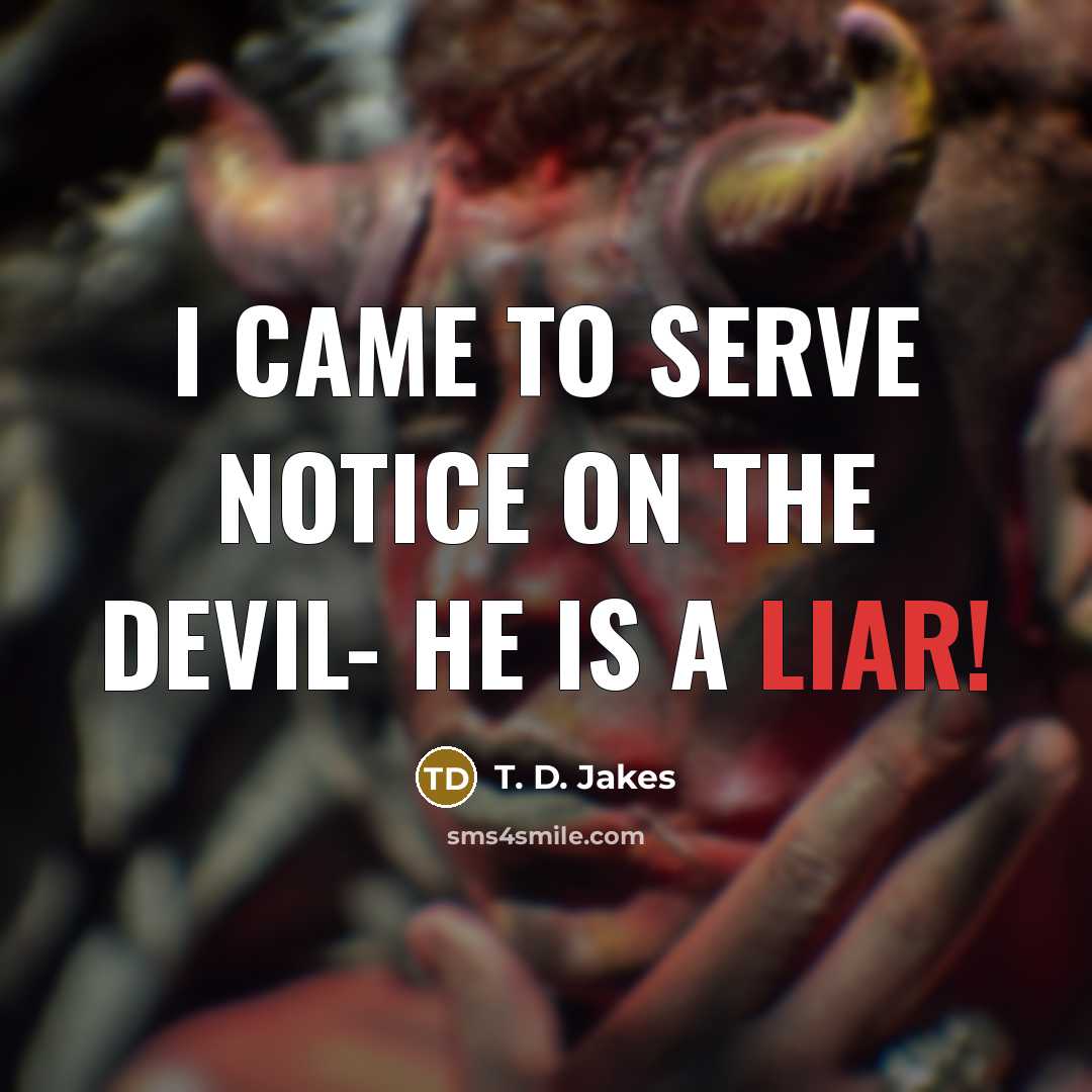 “I came to serve notice on the devil- he is…” quote by T. D. Jakes