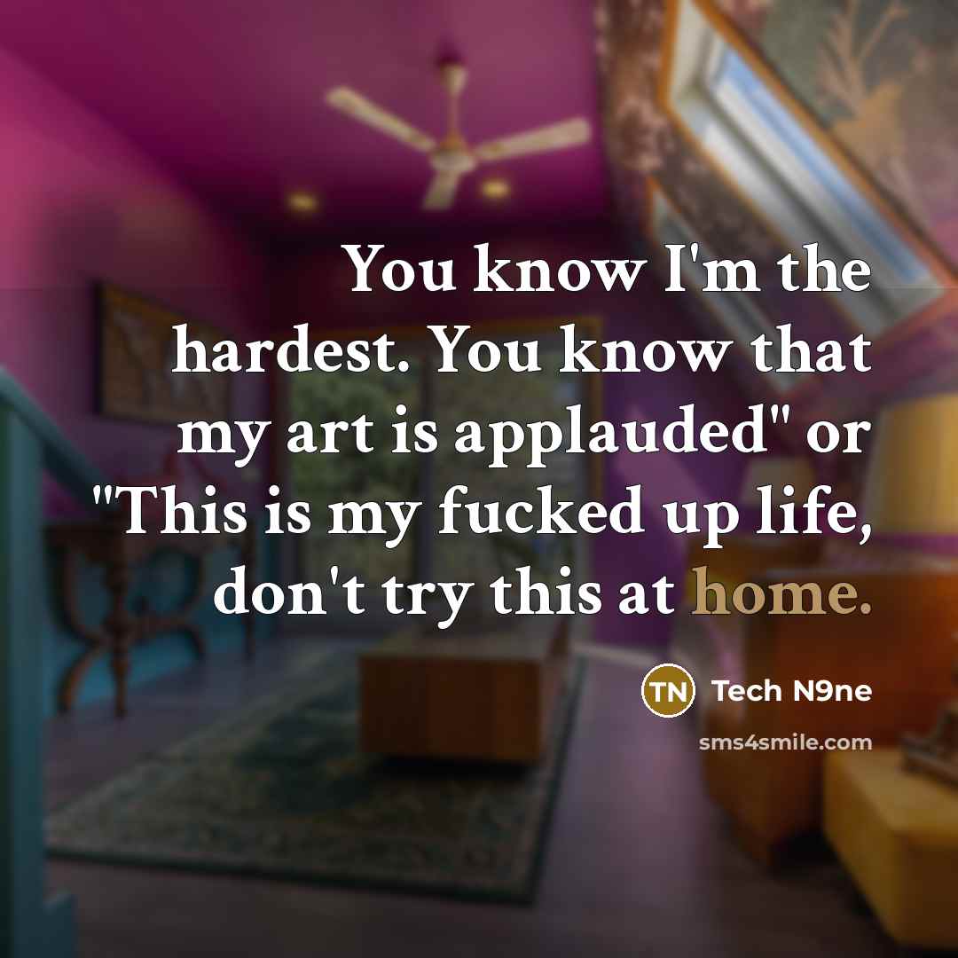“You know I'm the hardest. You know that my art…” quote by Tech N9ne