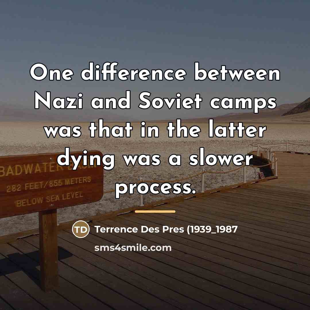 “One difference between Nazi and Soviet camps was that in…” quote by Terrence Des Pres