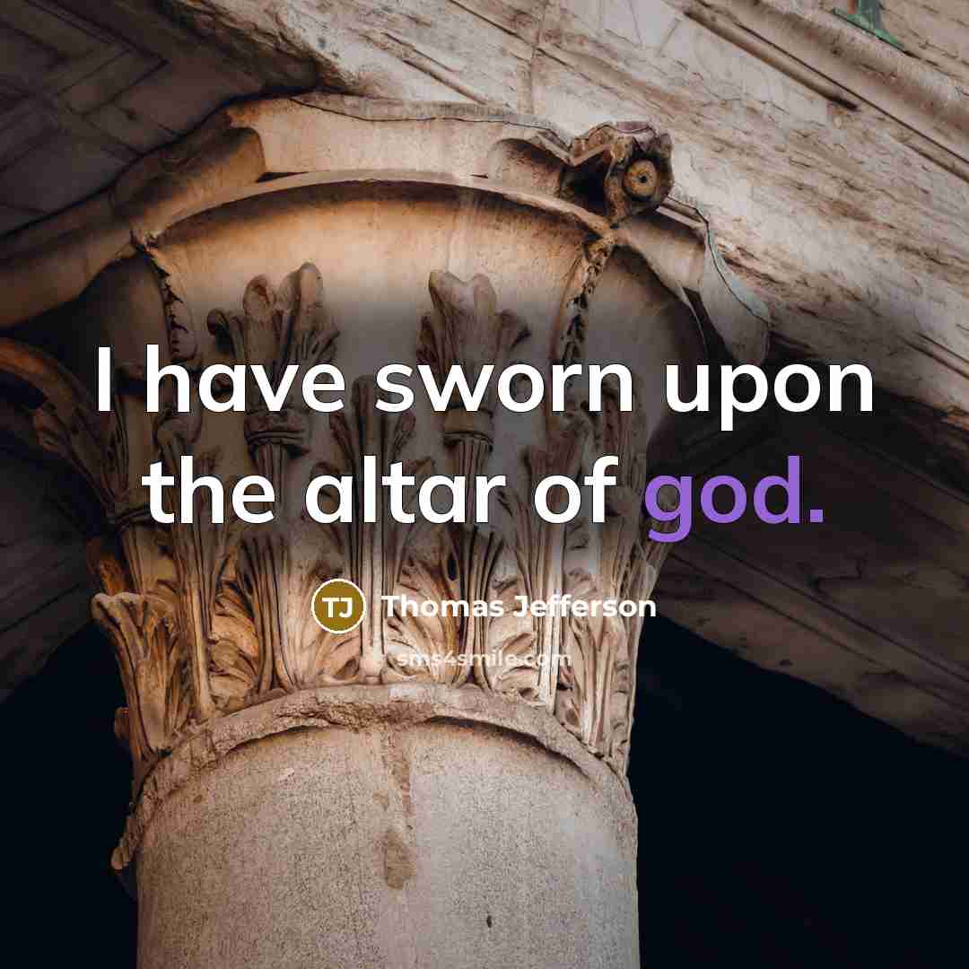 “I have sworn upon the altar of god.” quote by Thomas Jefferson