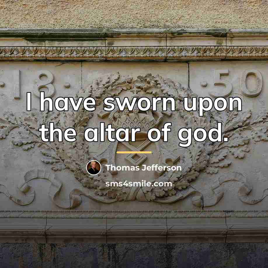 “I have sworn upon the altar of god.…” quote by Thomas Jefferson