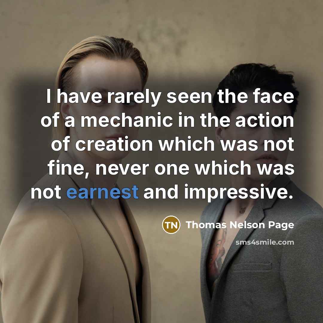 “I have rarely seen the face of a mechanic in…” quote by Thomas Nelson Page