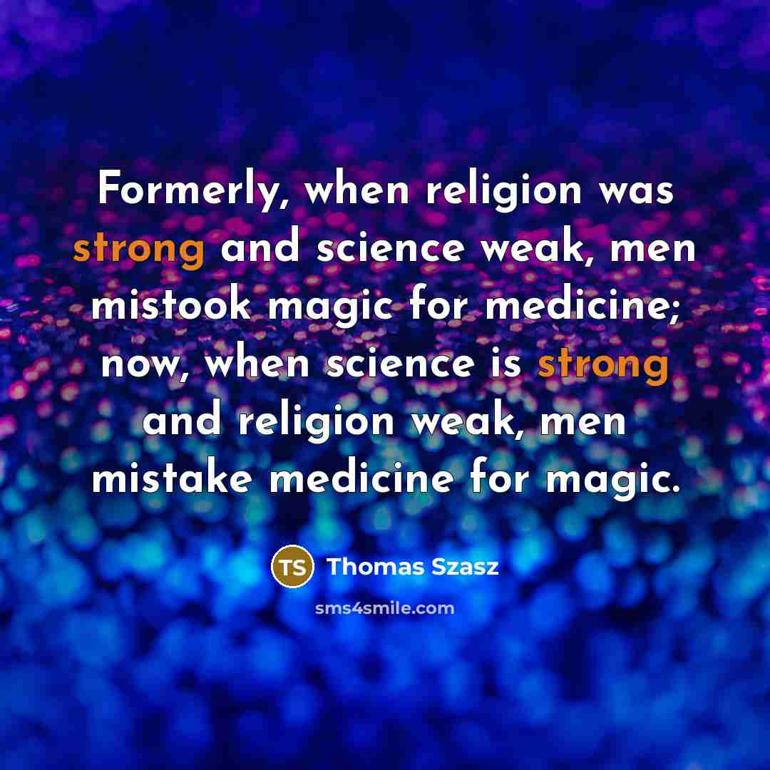 “Formerly, when religion was strong and science weak, men mistook…” quote by Thomas Szasz