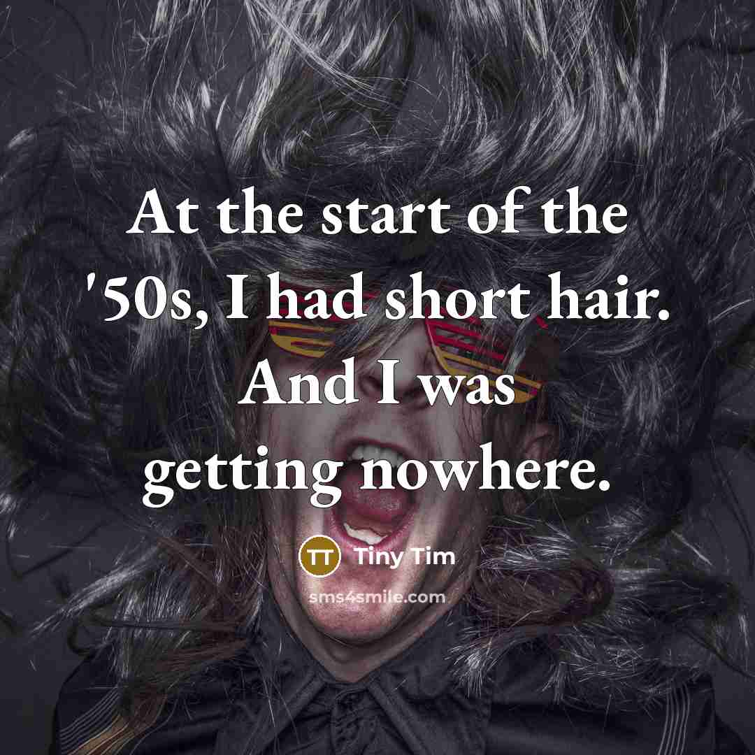 “At the start of the '50s, I had short hair.…” quote by Tiny Tim