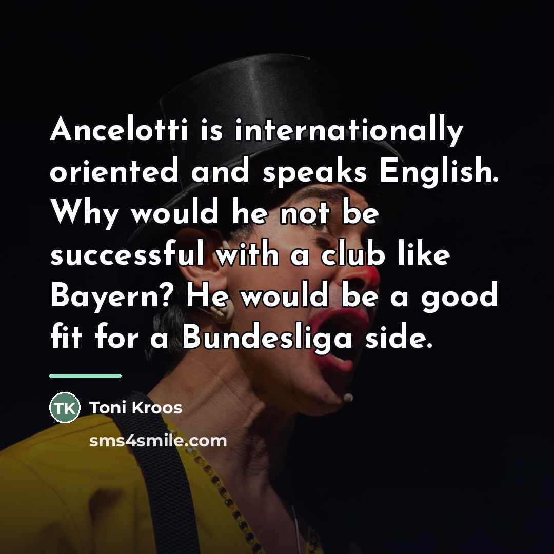“Ancelotti is internationally oriented and speaks English. Why would he…” quote by Toni Kroos