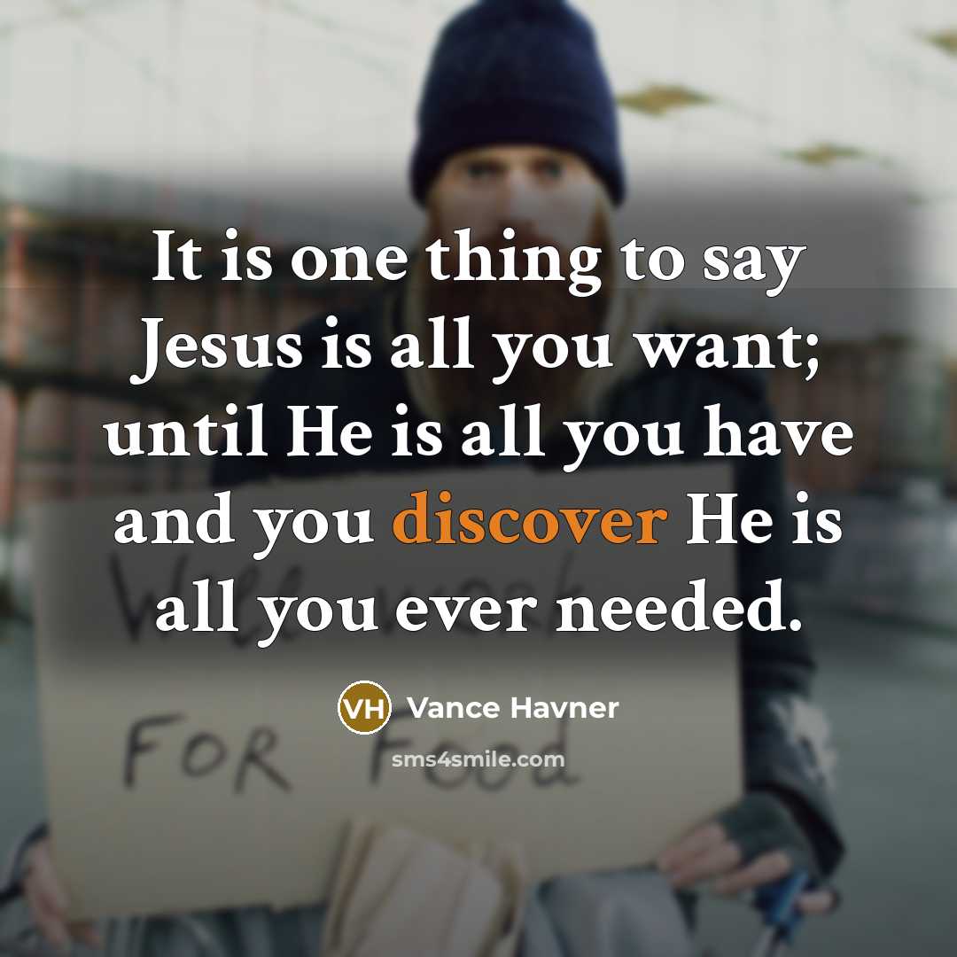 “It is one thing to say Jesus is all you…” quote by Vance Havner