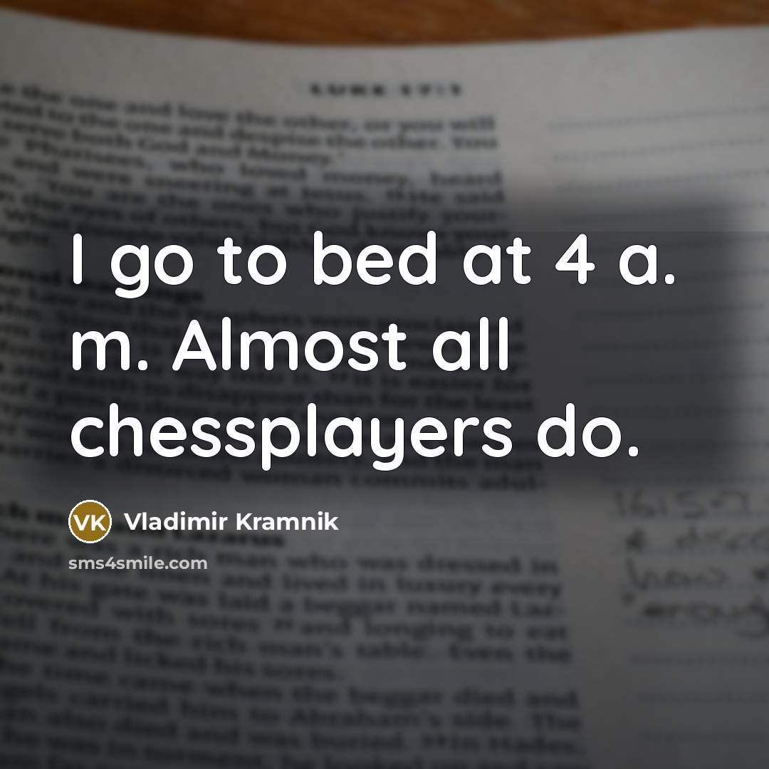 “I go to bed at 4 a. m. Almost all…” quote by Vladimir Kramnik