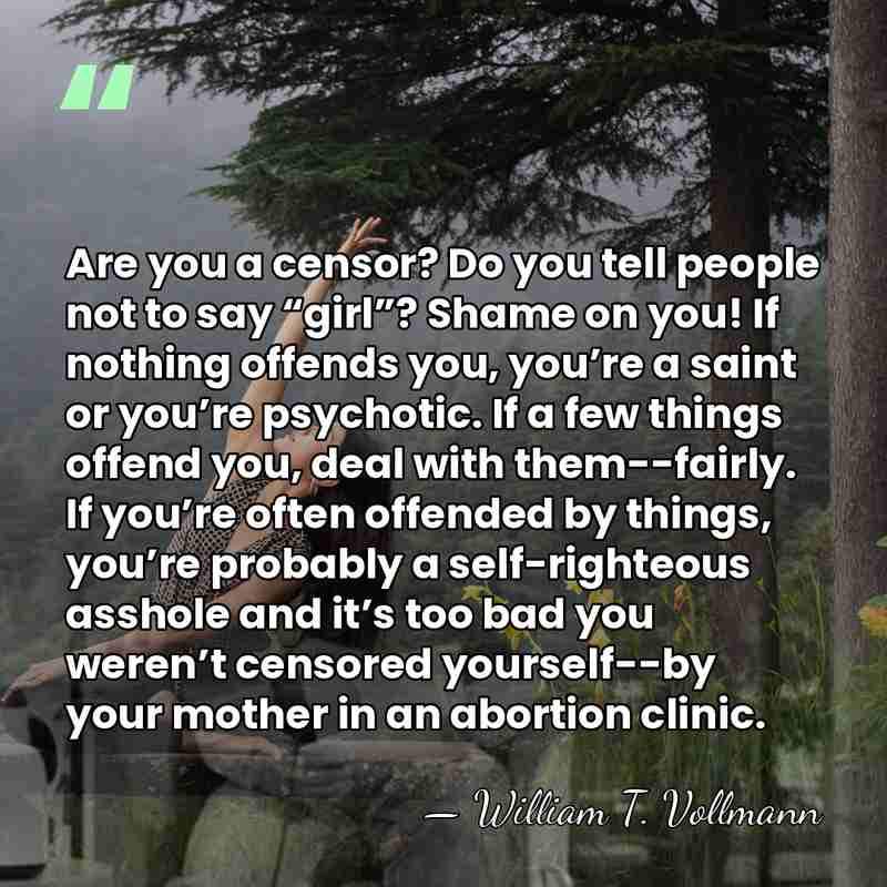 Are you a censor? Do you tell people not to say “girl”?&hellip; - William T. Vollmann