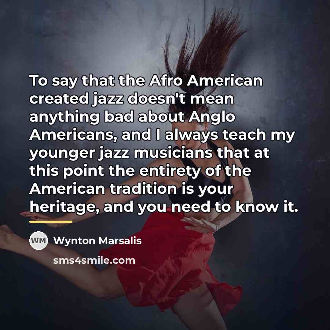 “To say that the Afro American created jazz doesn't mean…” quote by Wynton Marsalis