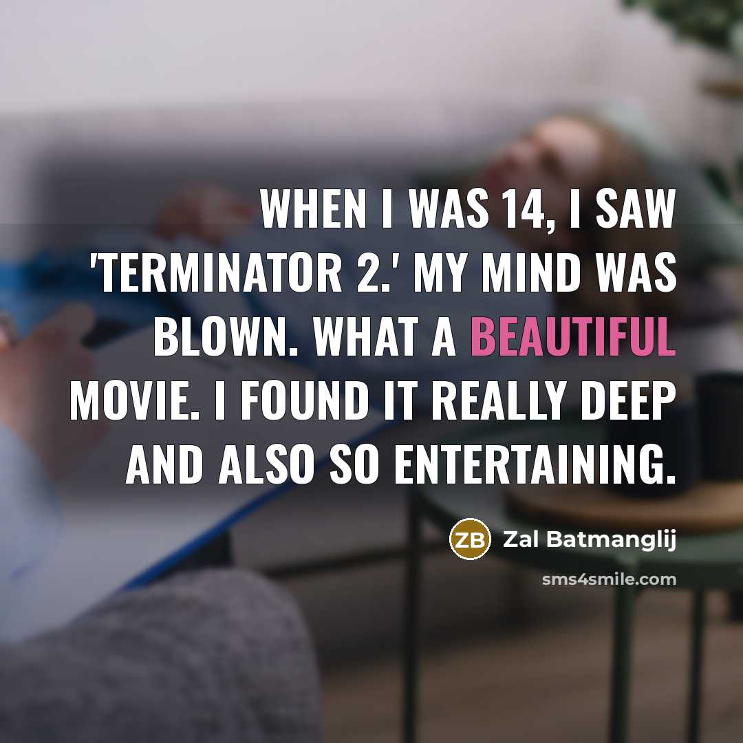 “When I was 14, I saw 'Terminator 2.' My mind…” quote by Zal Batmanglij