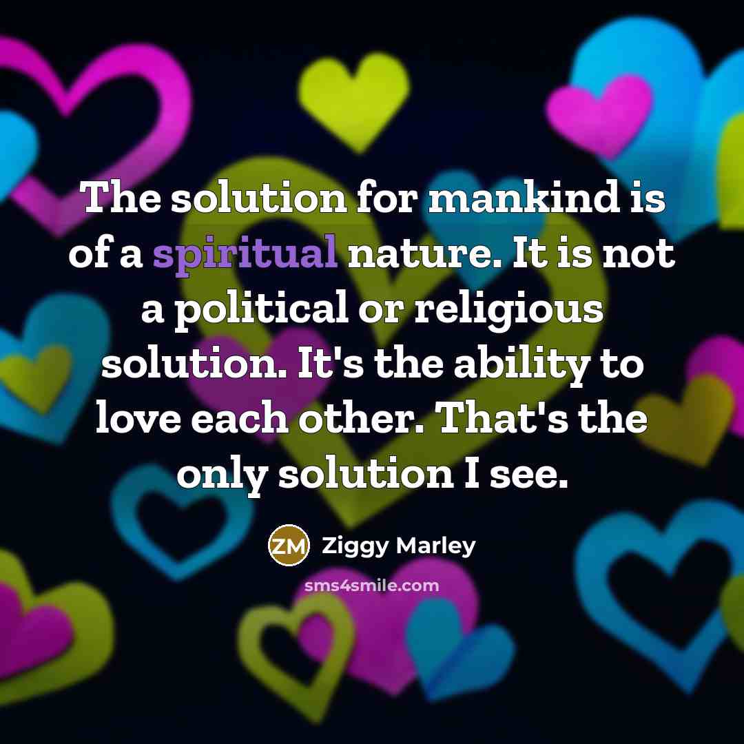 “The solution for mankind is of a spiritual nature. It…” quote by Ziggy Marley