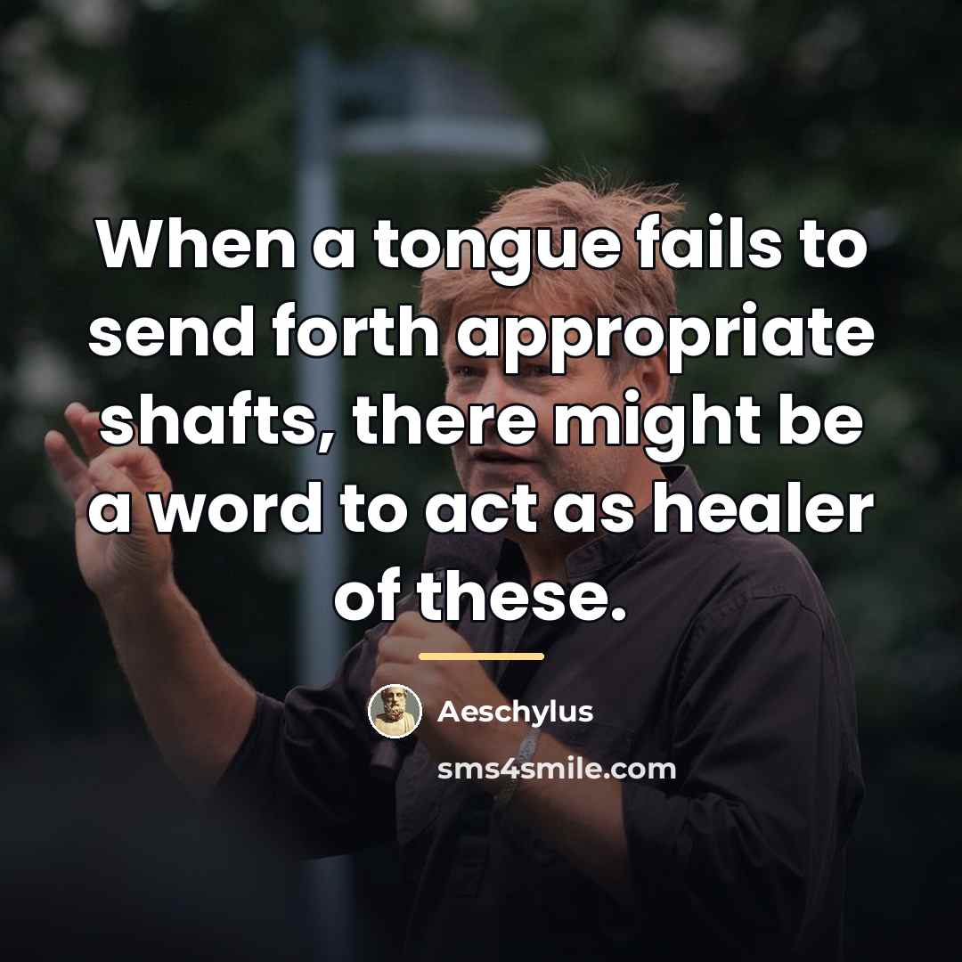 “When a tongue fails to send forth appropriate shafts, there…” quote by Aeschylus