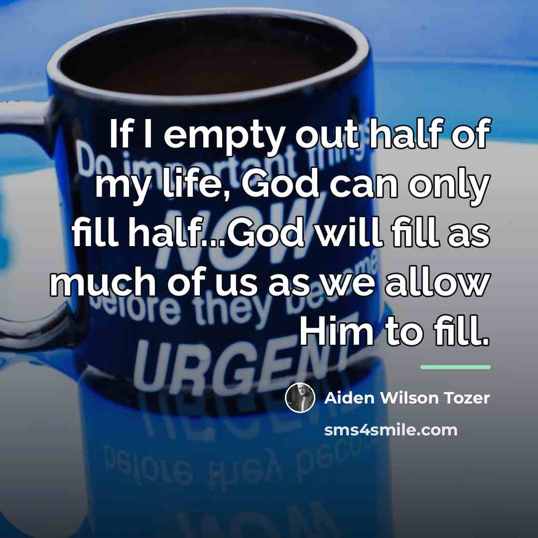 “If I empty out half of my life, God can…” quote by Aiden Wilson Tozer