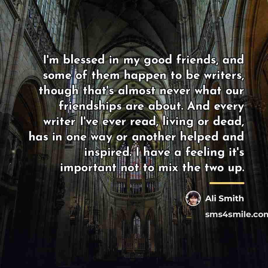 “I'm blessed in my good friends, and some of them…” quote by Ali Smith