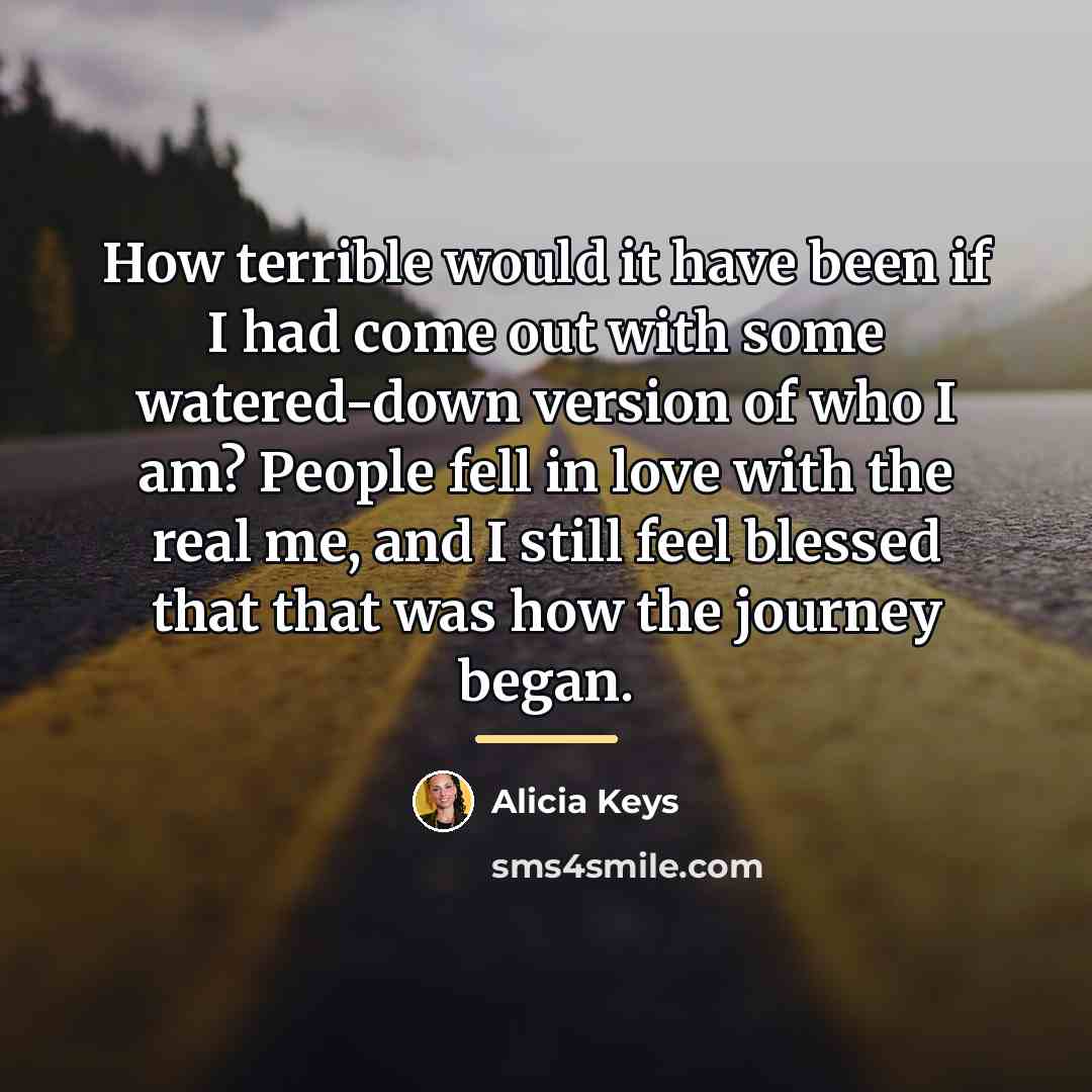“How terrible would it have been if I had come…” quote by Alicia Keys