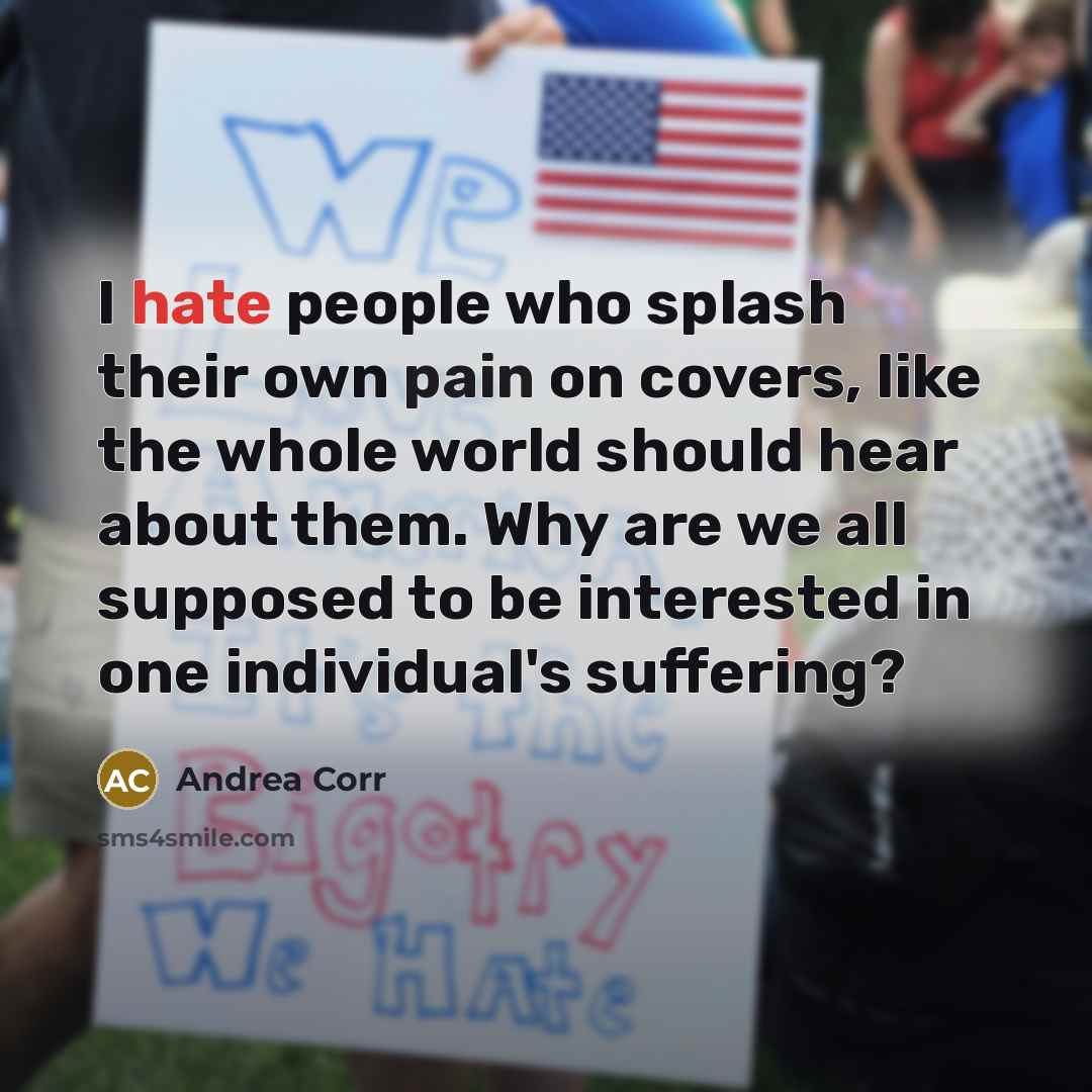 “I hate people who splash their own pain on covers,…” quote by Andrea Corr