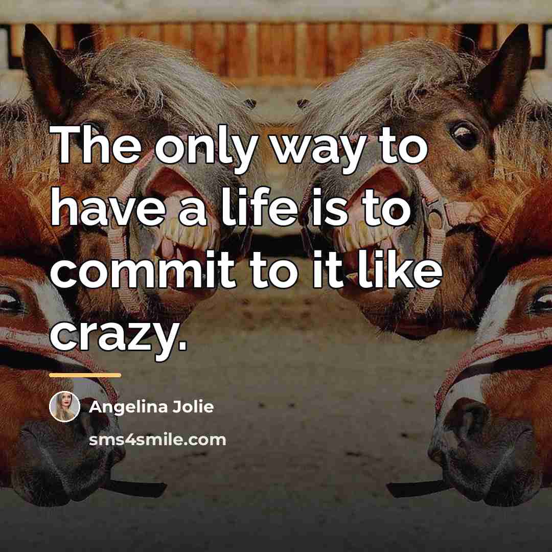 “The only way to have a life is to commit…” quote by Angelina Jolie