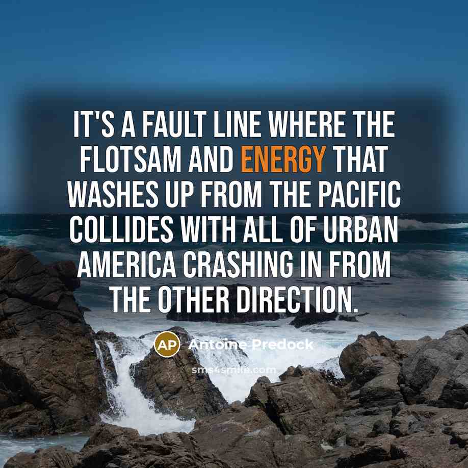 “It's a fault line where the flotsam and energy that…” quote by Antoine Predock