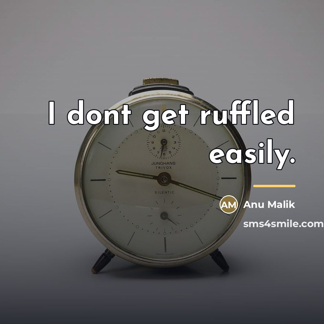 “I dont get ruffled easily.…” quote by Anu Malik