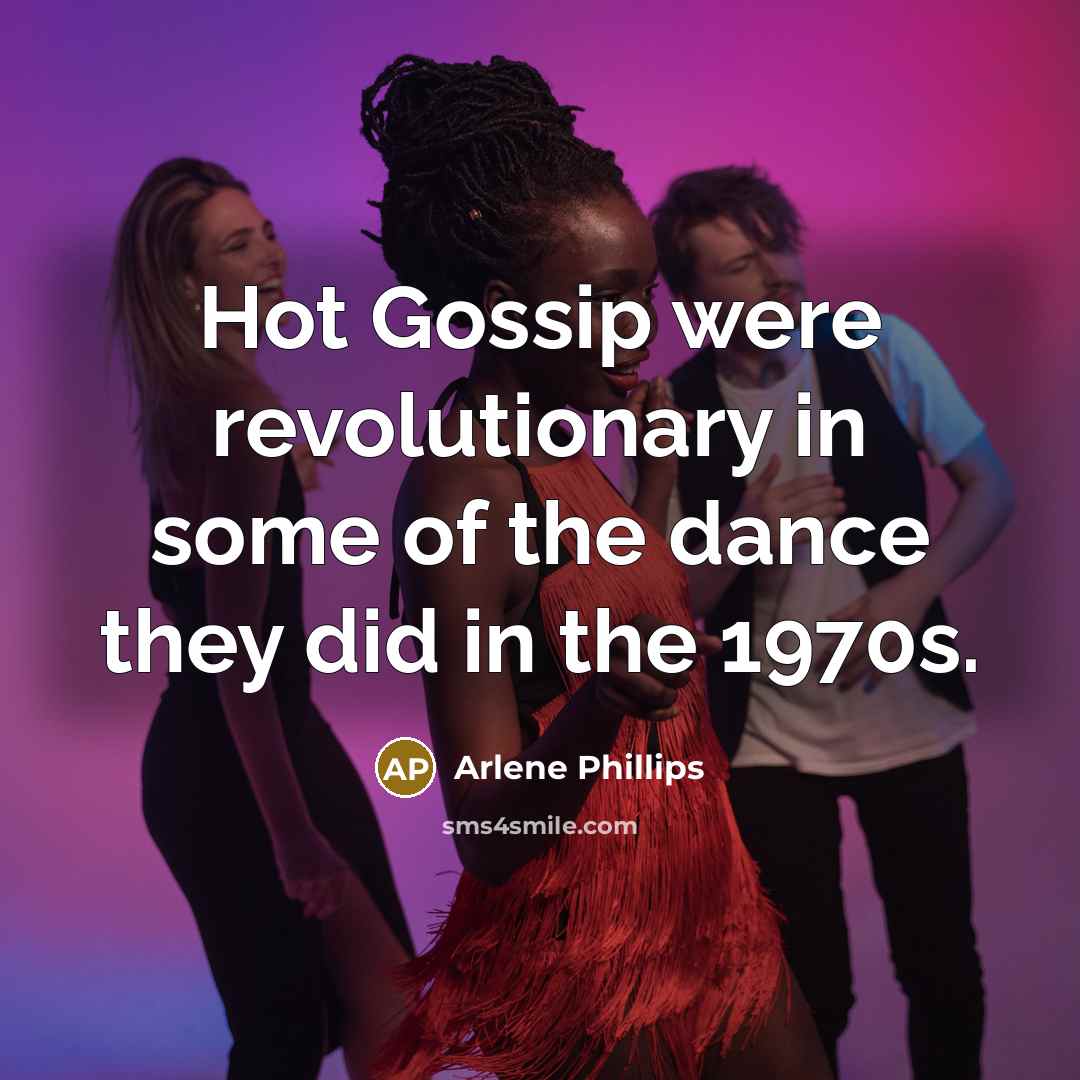 “Hot Gossip were revolutionary in some of the dance they…” quote by Arlene Phillips