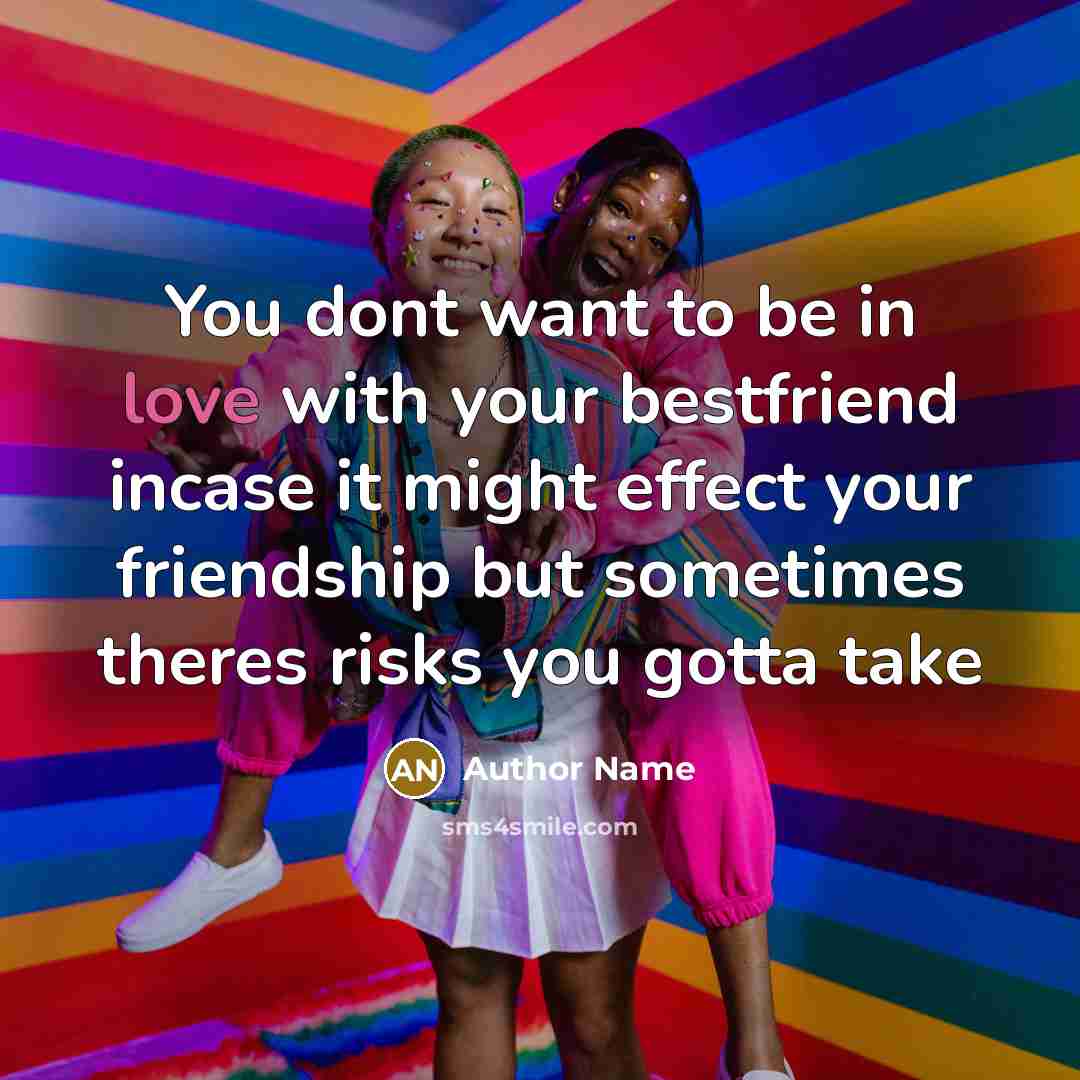 “You dont want to be in love with your bestfriend…” quote by Author Name