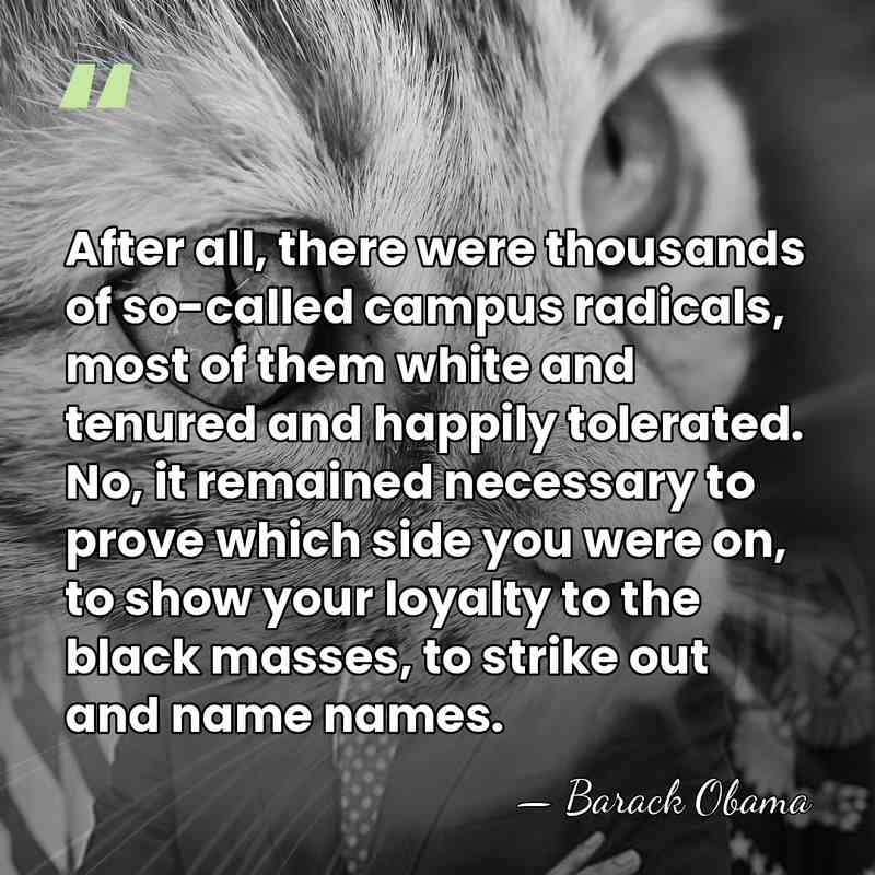 After all, there were thousands of so-called campus radicals, most of them&hellip; - Barack Obama