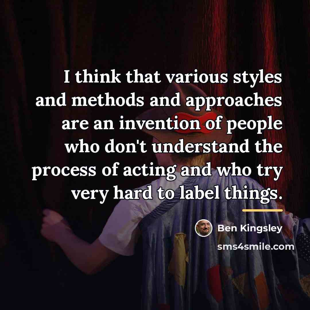 “I think that various styles and methods and approaches are…” quote by Ben Kingsley