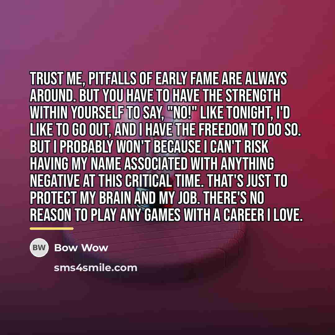 “Trust me, pitfalls of early fame are always around. But…” quote by Bow Wow